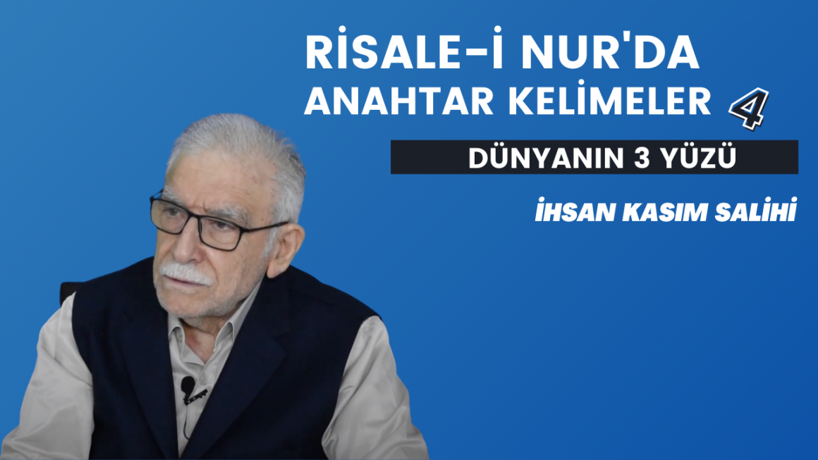 Dünyanın Üç Yüzü Var- Risale-i Nur’da Anahtar Kelimeler 4. Bölüm