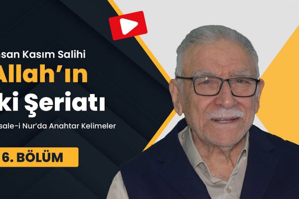 Allah’ın İki Şeriatı- Risale-i Nur’da Anahtar Kelimeler 6. Bölüm- İhsan Kasım Salihi